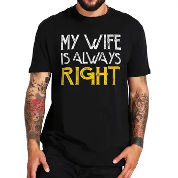 Eşim Her Zaman Doğru T Shirt Retro Komik Memes Mizah Şakalar Vintage Erkek Giyim Rahat Pamuk Premium Yaz T-shirt