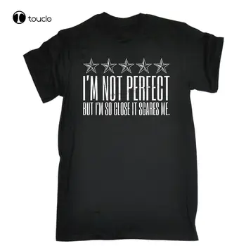 Sıcak Satış Im Mükemmel Değil Ama Im Çok Yakın Korkutuyor Bana T-Shirt Şaka Komik doğum günü hediyesi Tee Gömlek Özel yetişkin Genç unisex unisex 20