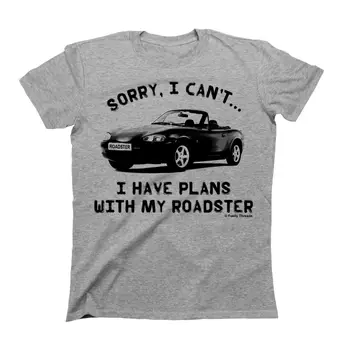 Üzgünüm Planları Benim MAZDA MX5 Roadster Erkek Araba T Shirt TASFİYE Satışı Hediye Tee 23